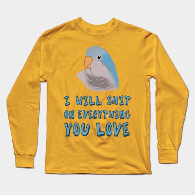 I will shit on everything you love - blue monk parakeet Long Sleeve T-Shirt by FandomizedRose